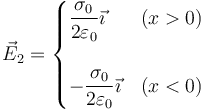 \vec{E}_2=\begin{cases}\dfrac{\sigma_0}{2\varepsilon_0}\vec{\imath} & (x>0) \\ & \\  -\dfrac{\sigma_0}{2\varepsilon_0}\vec{\imath} & (x<0) \end{cases}