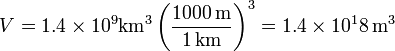 V = 1.4\times 10^9\mathrm{km}^3\left(\frac{1000\,\mathrm{m}}{1\,\mathrm{km}}\right)^3 = 1.4\times 10^18\,\mathrm{m}^3