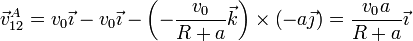 \vec{v}^A_{12} = v_0\vec{\imath}-v_0\vec{\imath} -\left(-\frac{v_0}{R+a}\vec{k}\right)\times\left(-a\vec{\jmath}\right) = \frac{v_0a}{R+a}\vec{\imath}