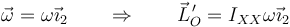 \vec{\omega}=\omega\vec{\imath}_2\qquad \Rightarrow\qquad \vec{L}^{\,\prime}_O=I_{XX}\omega\vec{\imath}_2
