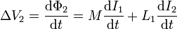 \Delta V_2 =\frac{\mathrm{d}\Phi_2}{\mathrm{d}t} =M\frac{\mathrm{d}I_1}{\mathrm{d}t}+
L_1\frac{\mathrm{d}I_2}{\mathrm{d}t}