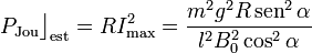 P_\mathrm{Jou}\big\rfloor_\mathrm{est}=R I_\mathrm{max}^2=\frac{m^2g^2R\,\mathrm{sen}^2\,\alpha}{l^2B_0^2\cos^2\alpha}