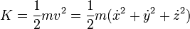 K = \frac{1}{2}mv^2 = \frac{1}{2}m(\dot{x}^2+\dot{y}^2+\dot{z}^2)