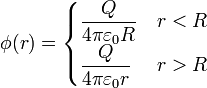 \phi(r)=\begin{cases}\displaystyle \frac{Q}{4\pi\varepsilon_0 R} & r < R \\ \displaystyle \frac{Q}{4\pi\varepsilon_0 r} & r > R\end{cases}