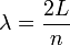 \lambda = \frac{2L}{n}