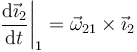 \left.\frac{\mathrm{d}\vec{\imath}_2}{\mathrm{d}t}\right|_1=\vec{\omega}_{21}\times \vec{\imath}_2