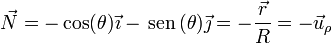 \vec{N}=-\cos(\theta)\vec{\imath}-\,\mathrm{sen}\,(\theta)\vec{\jmath}=-\frac{\vec{r}}{R}=-\vec{u}_\rho