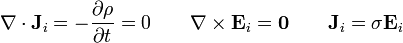 \nabla\cdot\mathbf{J}_i = -\frac{\partial\rho}{\partial t} = 0\qquad\nabla\times\mathbf{E}_i = \mathbf{0}\qquad \mathbf{J}_i=\sigma\mathbf{E}_i