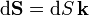 \mathrm{d}\mathbf{S}=\mathrm{d}S\!\ \mathbf{k}