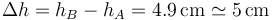 \Delta h =h_B-h_A=4.9\,\mathrm{cm}\simeq 5\,\mathrm{cm}