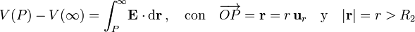 V(P)-V(\infty)=\int_P^\infty\! \mathbf{E}\cdot\mathrm{d}\mathbf{r}\,\mathrm{,}\,\quad\mathrm{con}\quad\overrightarrow{OP}=\mathbf{r}=r\!\ \mathbf{u}_r\quad\mathrm{y}\quad |\mathbf{r}|=r>R_2