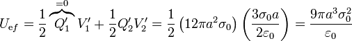 U_{\mathrm{e}f} = \frac{1}{2}\overbrace{Q'_1}^{=0}V'_1+\frac{1}{2}Q'_2V'_2 = \frac{1}{2}\left(12\pi a^2\sigma_0\right)\left(\frac{3\sigma_0a}{2\varepsilon_0}\right) = \frac{9\pi a^3\sigma_0^2}{\varepsilon_0}