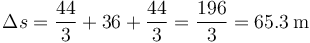 \Delta s = \frac{44}{3}+36+\frac{44}{3}=\frac{196}{3}=65.3\,\mathrm{m}