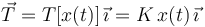 \vec{T}=T[x(t)]\!\ \vec{\imath}=K\!\ x(t)\!\ \vec{\imath}