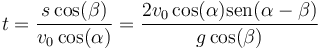 t = \frac{s\cos(\beta)}{v_0\cos(\alpha)}=\frac{2v_0\cos(\alpha)\mathrm{sen}(\alpha-\beta)}{g\cos(\beta)}