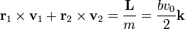 \mathbf{r}_{1}\times\mathbf{v}_{1}+\mathbf{r}_{2}\times\mathbf{v}_{2} =\frac{\mathbf{L}}{m}= \frac{bv_0}{2}\mathbf{k}