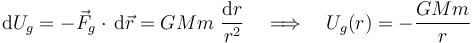 \mathrm{d}U_g=-\vec{F}_g\cdot\,\mathrm{d}\vec{r}=GMm\ \frac{\mathrm{d}r}{r^2}\quad \Longrightarrow\quad U_g(r)=-\frac{GMm}{r}