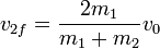 v_{2f} = \frac{2m_1}{m_1+m_2}v_{0}