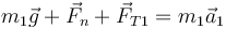 m_1\vec{g}+\vec{F}_n + \vec{F}_{T1} = m_1\vec{a}_1