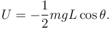 
U = - \dfrac{1}{2}mgL\cos\theta.
