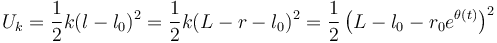 
U_k = \dfrac{1}{2}k(l-l_0)^2 = \dfrac{1}{2}k(L-r-l_0)^2 = \dfrac{1}{2}\left(L- l_0 - r_0e^{\theta(t)} \right)^2

