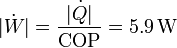 |\dot{W}| = \frac{|\dot{Q}|}{\mathrm{COP}}=5.9\,\mathrm{W}