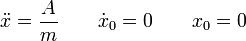 \ddot{x}=\frac{A}{m}\qquad\dot{x}_0=0\qquad x_0=0