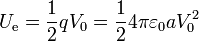 U_\mathrm{e}=\frac{1}{2}qV_0=\frac{1}{2}4\pi\varepsilon_0a V_0^2