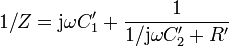 1/Z = \mathrm{j}\omega C'_1 + \frac{1}{1/\mathrm{j}\omega C_2' + R'}