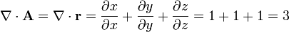 \nabla\cdot\mathbf{A} = \nabla\cdot\mathbf{r} = \frac{\partial x}{\partial x}+\frac{\partial y}{\partial y}+\frac{\partial z}{\partial z} = 1+1+1 = 3