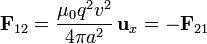 \mathbf{F}_{12}=\frac{\mu_0q^2v^2}{4\pi a^2}\,\mathbf{u}_x = -\mathbf{F}_{21}