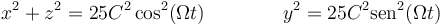 x^2 + z^2 = 25C^2\cos^2(\Omega t)\qquad\qquad y^2 = 25C^2\mathrm{sen}^2(\Omega t)