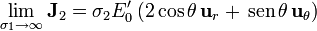 \lim_{\sigma_1\to \infty}\mathbf{J}_2=\sigma_2E'_0\left(2\cos\theta\,\mathbf{u}_r+\,\mathrm{sen}\,\theta\,\mathbf{u}_\theta\right)