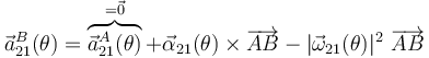 \vec{a}_{21}^B(\theta)=\overbrace{\vec{a}_{21}^A(\theta)}^{=\vec{0}}+\vec{\alpha}_{21}(\theta)\times\overrightarrow{AB}-|\vec{\omega}_{21}(\theta)|^2\ \overrightarrow{AB}