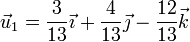 \vec{u}_1 = \frac{3}{13}\vec{\imath}+\frac{4}{13}\vec{\jmath}-\frac{12}{13}\vec{k}