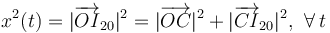 x^2(t)=|\overrightarrow{OI}_{20}|^2=|\overrightarrow{OC}|^2+|\overrightarrow{CI}_{20}|^2\mathrm{,}\;\;\forall\,t