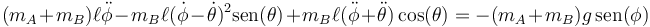 (m_A+m_B)\ell\ddot{\phi}-m_B\ell(\dot{\phi}-\dot{\theta})^2\mathrm{sen}(\theta)+m_B\ell(\ddot{\phi}+\ddot{\theta})\cos(\theta)=-(m_A+m_B)g\,\mathrm{sen}(\phi)