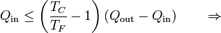 Q_\mathrm{in} \leq \left(\frac{T_C}{T_F}-1\right)(Q_\mathrm{out}-Q_\mathrm{in})\qquad\Rightarrow\qquad