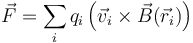 \vec{F}=\sum_i q_i\left(\vec{v}_i\times\vec{B}(\vec{r}_i)\right)