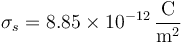 \sigma_s=8.85\times 10^{-12}\,\frac{\mathrm{C}}{\mathrm{m}^2}
