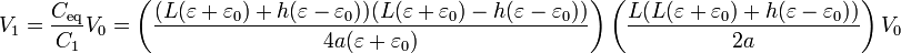 V_1 = \frac{C_\mathrm{eq}}{C_1}V_0 = \left(\frac{(L(\varepsilon+\varepsilon_0)+h(\varepsilon-\varepsilon_0))(L(\varepsilon+\varepsilon_0)-h(\varepsilon-\varepsilon_0))}{4a(\varepsilon+\varepsilon_0)}\right)\left(\frac{L(L(\varepsilon+\varepsilon_0)+h(\varepsilon-\varepsilon_0))}{2a}\right)V_0