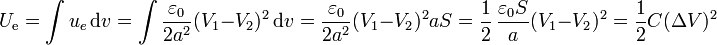 U_\mathrm{e}=\int u_e\,\mathrm{d}v = \int \frac{\varepsilon_0}{2a^2}(V_1-V_2)^2\,\mathrm{d}v = \frac{\varepsilon_0}{2a^2}(V_1-V_2)^2 a S = \frac{1}{2}\,\frac{\varepsilon_0 S}{a}(V_1-V_2)^2 = \frac{1}{2}C(\Delta V)^2