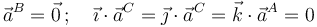 \vec{a}^B=\vec{0}\,\mathrm{;}\,\quad\vec{\imath}\cdot\vec{a}^C=\vec{\jmath}\cdot\vec{a}^C=\vec{k}\cdot\vec{a}^A=0