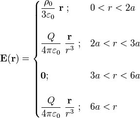\mathbf{E} (\mathbf{r})=\begin{cases}\displaystyle \frac{\rho_0}{3\varepsilon_0}\ \mathbf{r}\ \mathrm{;}& 0<r<2a\\ \\ \displaystyle \frac{Q}{4\pi\varepsilon_0}\ \frac{\mathbf{r}}{r^3}\ \mathrm{;}& 2a<r<3a\\ \\ \mathbf{0}\mathrm{;}& 3a<r<6a\\ \\
\displaystyle \frac{Q}{4\pi\varepsilon_0}\ \frac{\mathbf{r}}{r^3}\ \mathrm{;}& 6a<r\end{cases}