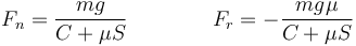 
F_n=\frac{mg}{C+\mu S}\qquad\qquad F_r=-\frac{mg\mu}{C+\mu S}