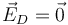 \vec{E}_D=\vec{0}