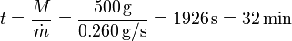 t = \frac{M}{\dot{m}}= \frac{500\,\mathrm{g}}{0.260\,\mathrm{g}/\mathrm{s}} = 1926\,\mathrm{s}=32\,\mathrm{min}