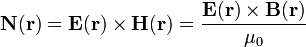 \mathbf{N(r)}=\mathbf{E(r)}\times\mathbf{H(r)}=\frac{\mathbf{E(r)}\times\mathbf{B(r)}}{\mu_0}