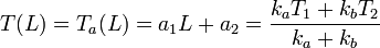 
\displaystyle T(L) = T_a(L)=a_1L+a_2 = \frac{k_a
T_1+k_bT_2}{k_a+k_b}
