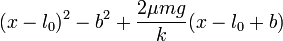 (x-l_0)^2 - b^2 + \frac{2\mu mg}{k}(x-l_0+b)